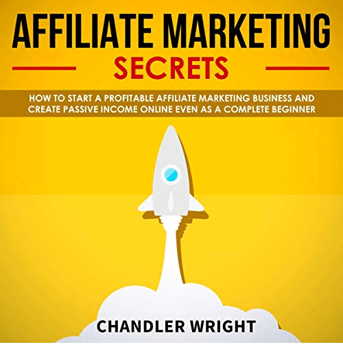 "affiliate marketing: secrets" penned by chandler wright