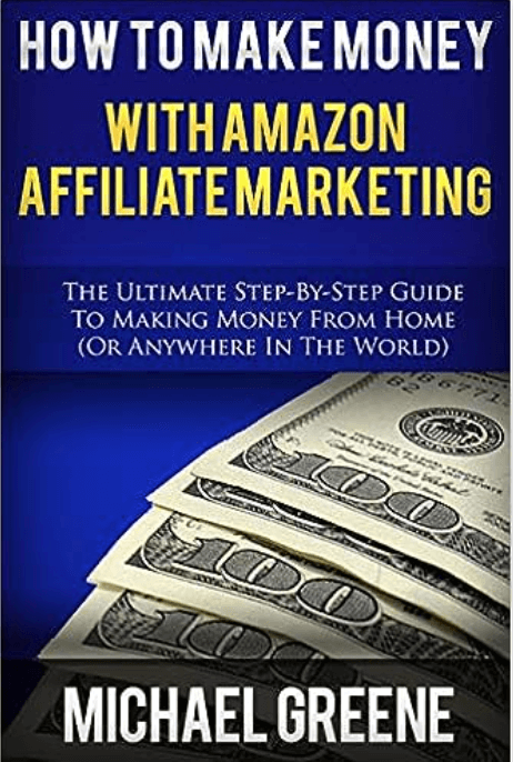 "how to make money with amazon affiliate marketing penned by michael greene